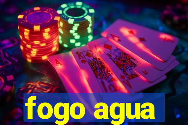 fogo agua